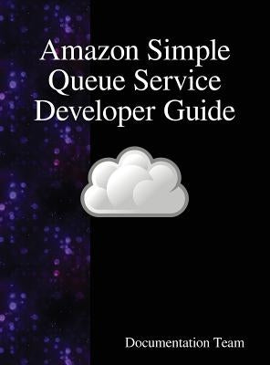 Amazon Simple Queue Service Developer Guide by Team, Documentation
