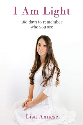 I Am Light: 180 days to remember who you are by Annese, Lisa