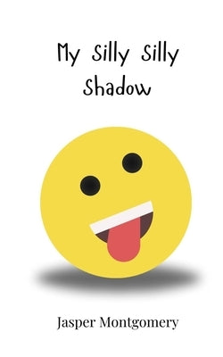 My Silly Silly Shadow by Montgomery, Jasper