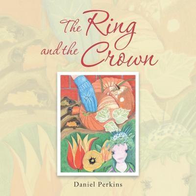 The Ring and the Crown by Perkins, Daniel