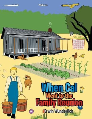 When Cal Went to the Family Reunion by Wunderlich, Erwin