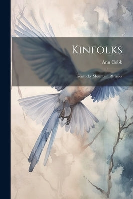 Kinfolks: Kentucky Mountain Rhymes by Cobb, Ann