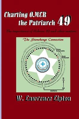 Charting OMER, the Patriarch 49: The importance of Hebrew 49 and other matters by Lipton, W. Lawrence