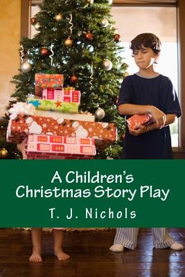 A Children's Christmas Story Play by Nichols, T. J.