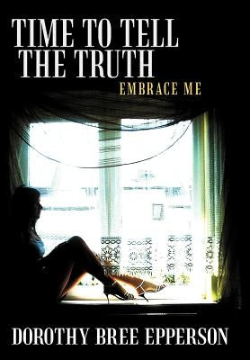 Time to Tell the Truth: Embrace Me by Epperson, Dorothy Bree