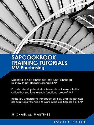 SAP MM Training Tutorials: SAP MM Purchasing Essentials Guide: Sapcookbook Training Tutorials for MM Purchasing (Sapcookbook SAP Training Resourc by Martinez, Michael M.