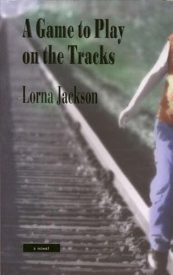 A Game to Play on the Tracks by Jackson, Lorna