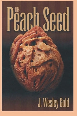 The Peach Seed by Gold, J. Wesley