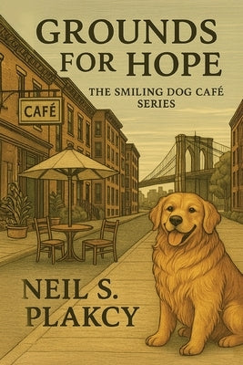 Grounds for Hope: Smiling Dog Cafe by Plakcy, Neil S.