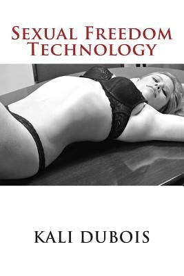 Sexual Freedom Technology by DuBois, Kali