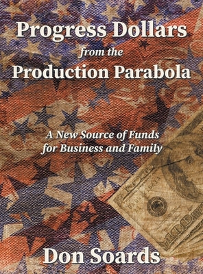 Progress Dollars From The Production Parabola by Soards, Don