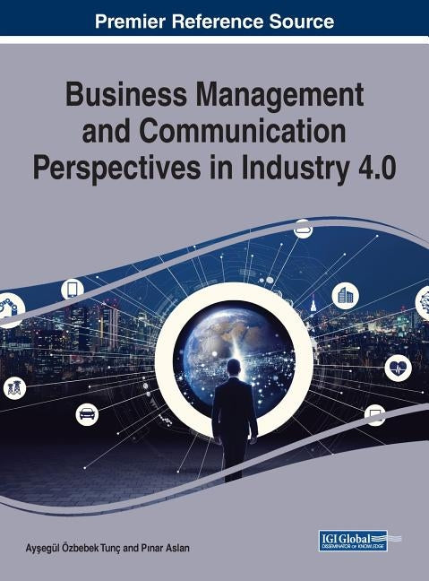 Business Management and Communication Perspectives in Industry 4.0 by Özbebek Tunç, Ayşegül