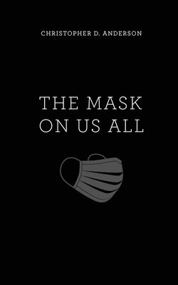 The Mask On Us All by Anderson, Christopher D.