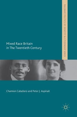 Mixed Race Britain in the Twentieth Century by Caballero, Chamion