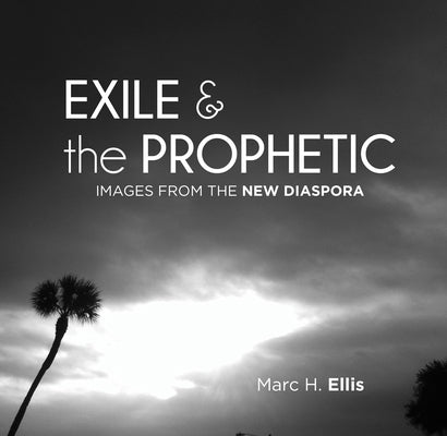 Exile & the Prophetic by Ellis, Marc H.