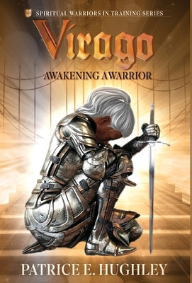 Virago: Awakening A Warrior by Hughley, Patrice E.