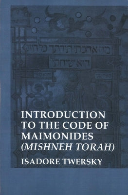 Introduction to the Code of Maimonides (Mishneh Torah) by Twersky, Isadore