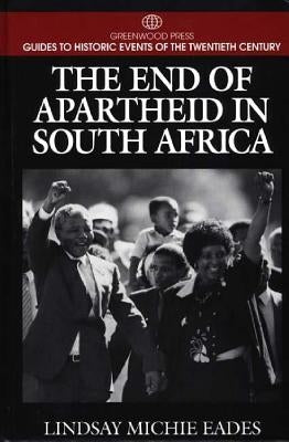 The End of Apartheid in South Africa by Eades, Lindsay Michie