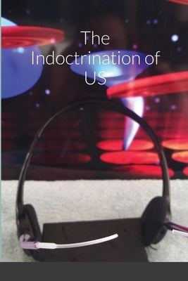 The Indoctrination of US by Martin, Robert