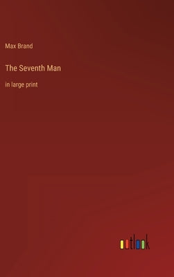 The Seventh Man: in large print by Brand, Max