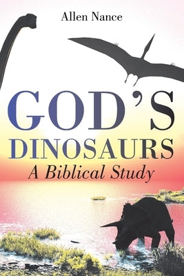 God's Dinosaurs: A Biblical Study by Nance, Allen