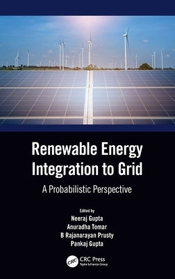 Renewable Energy Integration to the Grid: A Probabilistic Perspective by Gupta, Neeraj