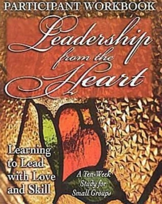 Leadership from the Heart - Participant Workbook: Learning to Lead with Love and Skill by Gentile, Yvonne