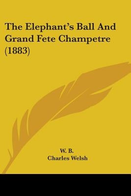 The Elephant's Ball And Grand Fete Champetre (1883) by W. B.