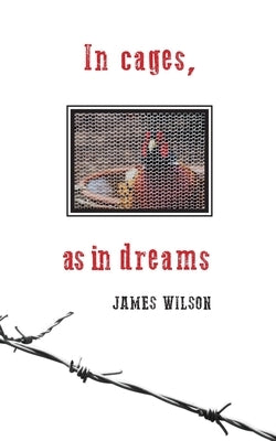 In cages, as in dreams by Wilson, James