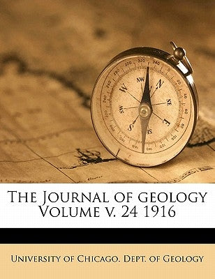 The Journal of geology Volume v. 24 1916 by University of Chicago Dept of Geology