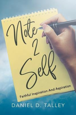 Note 2 Self: Faithful Inspiration And Aspiration by Talley, Daniel D.