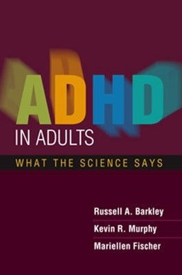 ADHD in Adults: What the Science Says by Barkley, Russell A.