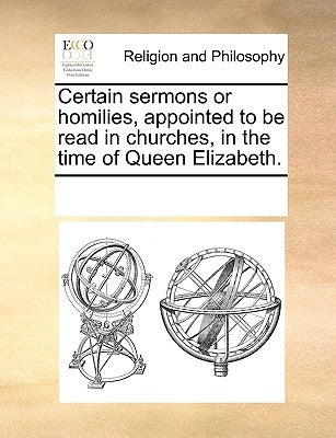 Certain sermons or homilies, appointed to be read in churches, in the time of Queen Elizabeth. by Multiple Contributors