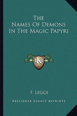 The Names of Demons in the Magic Papyri by Legge, F.