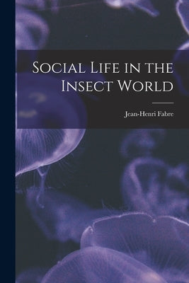 Social Life in the Insect World by Fabre, Jean-Henri