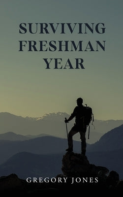 Surviving Freshman Year by Jones, Gregory