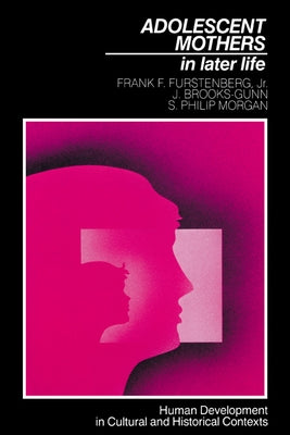 Adolescent Mothers in Later Life by Furstenberg, Frank F., Jr.