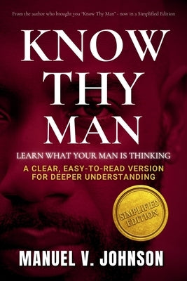 Know Thy Man: Learn What Your Man Is Thinking - Simplified Edition by Johnson, Manuel