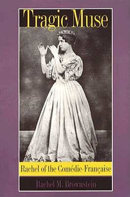 Tragic Muse: Rachel of the Com馘ie-Fran軋ise by Brownstein, Rachel M.