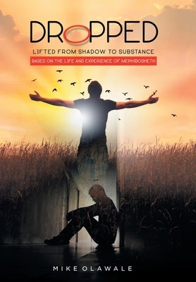 Dropped: Lifted from Shadow to Substance by Olawale, Mike