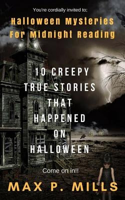 You're cordially invited to: Halloween Mysteries For Midnight Reading: 10 Creepy True Stories that happened on HALLOWEEN! by Publishing, Bloody Moon