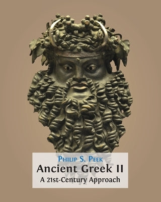 Ancient Greek II: A 21st-Century Approach by Peek, Philip S.