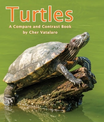 Turtles: A Compare and Contrast Book by Vatalaro, Cherlyn