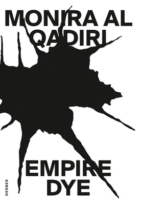 Monira Al Qadiri: Empire Dye by Al Qadiri, Monira