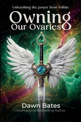 Owning Our Ovaries by Bates, Dawn