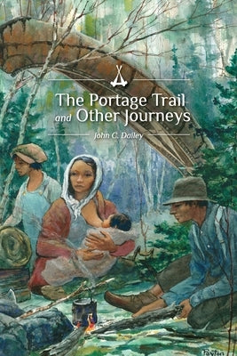 The Portage Trail and Other Journeys by Dailey, John C.