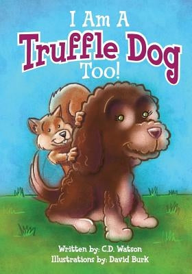 I Am A Truffle Dog Too by Watson, C. D.