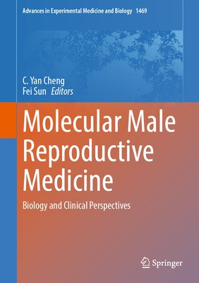 Molecular Male Reproductive Medicine: Biology and Clinical Perspectives by Cheng, C. Yan