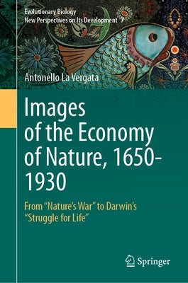 Images of the Economy of Nature, 1650-1930: From Nature's War to Darwin's Struggle for Life by La Vergata, Antonello