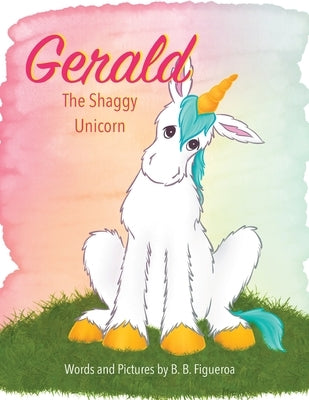 Gerald: The Shaggy Unicorn by Figueroa, B. B.